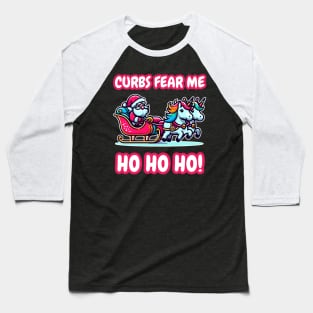 Curbs Fear Me - Ho Ho Ho! | Funny Bumper Sticker Text | Santa Claus | Christmas | Holiday | Unicorn | Sleigh | Xmas | Car | Auto Baseball T-Shirt